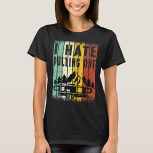 T-shirt Camping I Hate Pulling Out Retro Travel Trailer 8