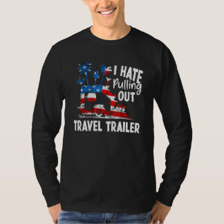 T-shirt Camping I Hate Pulling Out Travel Trailer Drapeau