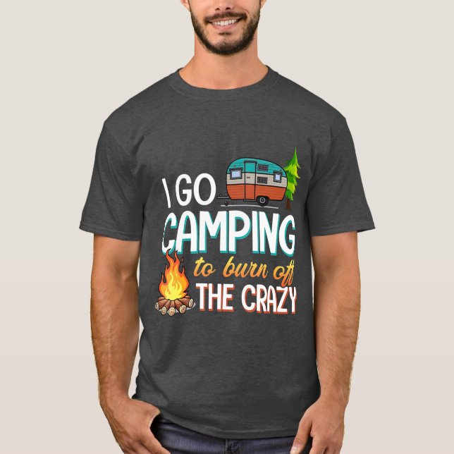 T-shirt Camping Je Vais Camping Pour Brûler Le Fou (Devant)
