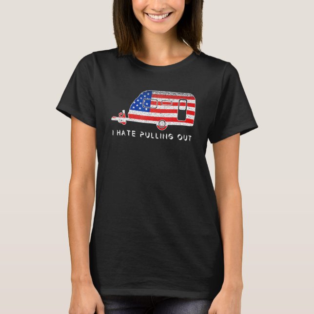 T-shirt Camping Patriot I Hate Pulling Out Travel Trailer (Devant)