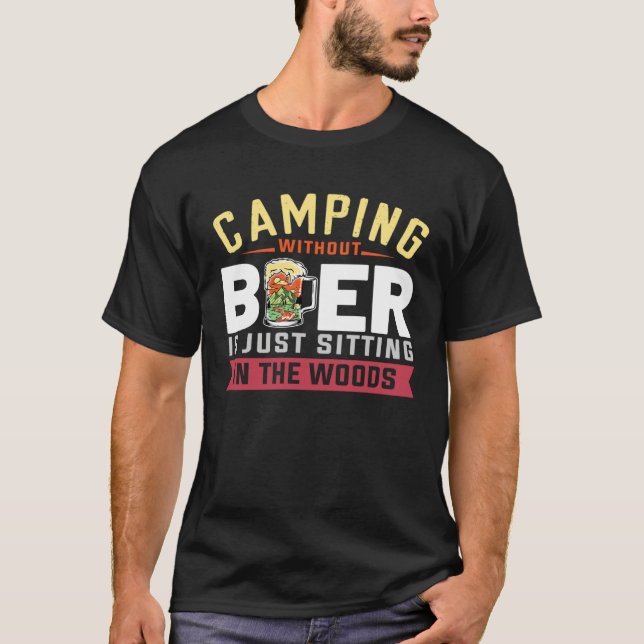 T-shirt Camping Without Beer Is Just Sitting In The Woods  (Devant)