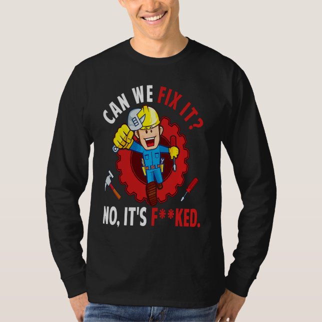 T-shirt Can We Fix It No It's F ked  Repair Man Engineerin (Devant)