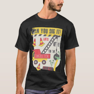 T-shirt Can You Dig It Construction Truck Boy Man Dad Birt