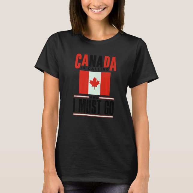 T-shirt Canada Flag Canadian Canada Is Calling And I must  (Devant)