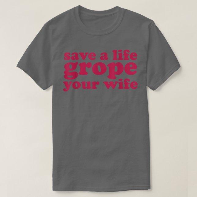 T-shirt Cancer du sein Sauvez une vie Grope Votre femme (Design devant)