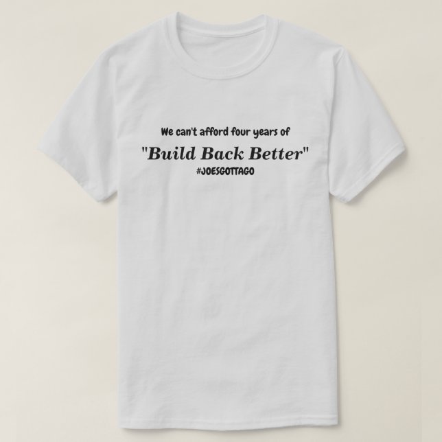 T-shirt Cant Afford Build Back Better Joies Gotta Go Lt (Design devant)