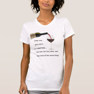 T-shirt Can't Buy Happiness but You Buy Can Wine