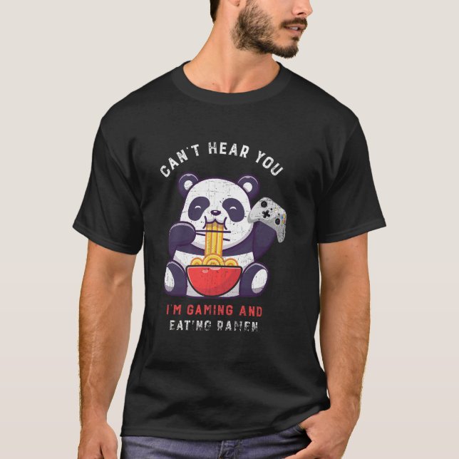 T-shirt Can'T Hear You I'M Gaming And Eating Ra Panda Game (Devant)