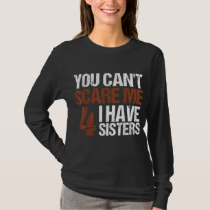 T-shirt Cant Me Peur J'Ai Quatre Soeurs Cadeau Pour Frère