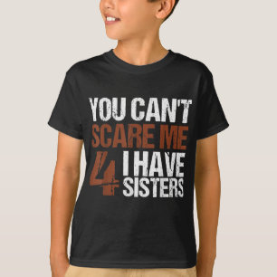 T-shirt Cant Me Peur J'Ai Quatre Soeurs Cadeau Pour Frère
