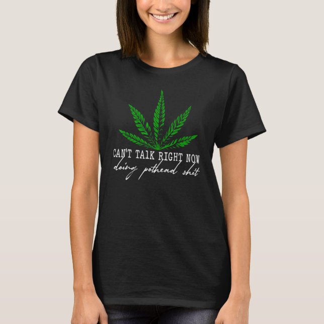 T-shirt Can't Talk Right Now Pothead Funny Pothead Weed le (Devant)
