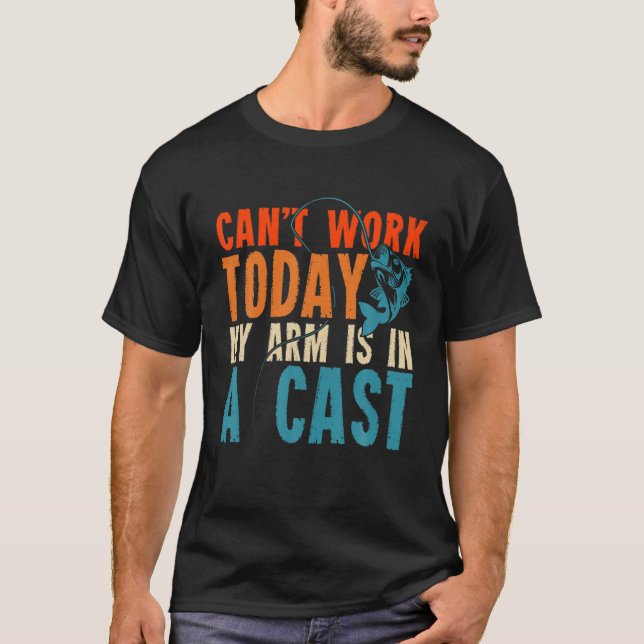 T-shirt Cant Work Aujourd'Hui Mon Bras Est Dans Une Pêche  (Devant)