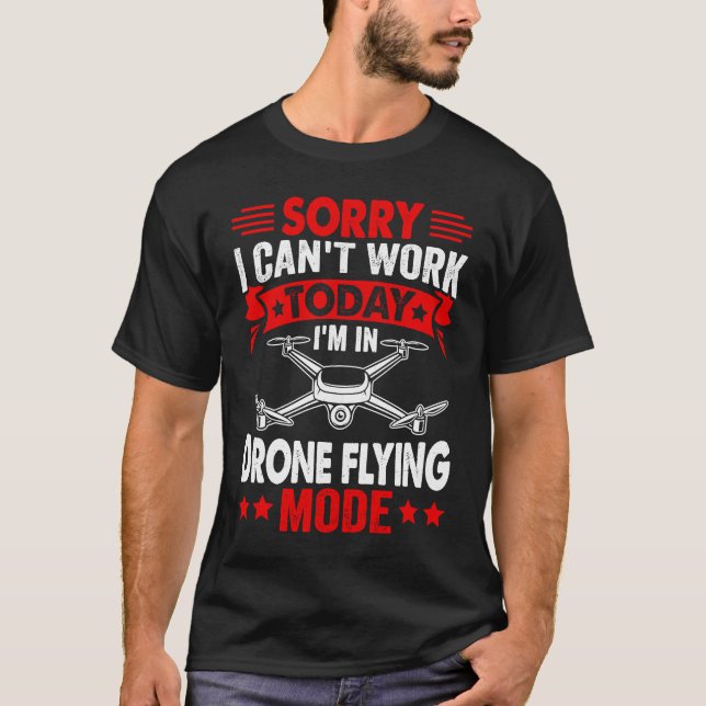 T-shirt Can't Work Dron Flying Mode  Drone Pilot Enthusias (Devant)