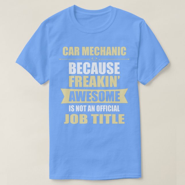 T-shirt CAR MECHANIC Parce que Freakin Awesome N'est pas u (Design devant)
