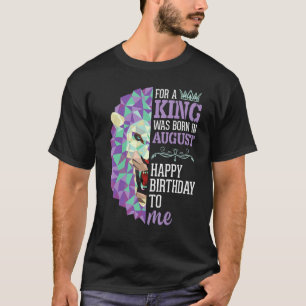 T-shirt Car Un Roi Est Né En Août Joyeux Anniversaire Pour