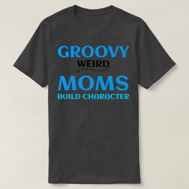 T-shirt CARACTÈRE super WEIRD MOMS BUILD 364 (Design devant)