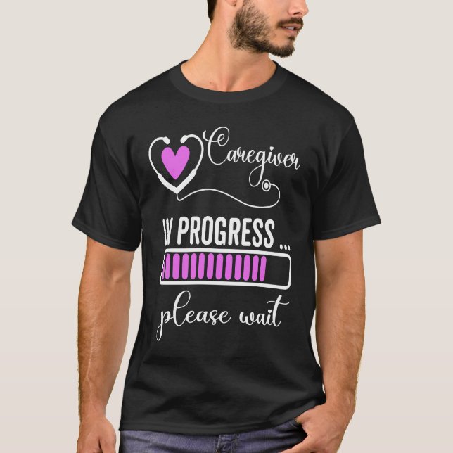 T-shirt Caregiver In Progress Please Wait For Future Careg (Devant)