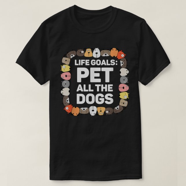 T-shirt Caresse tous les chiens Objectifs de vie Drôle d'a (Design devant)