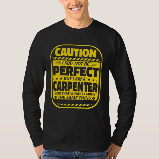 T-shirt Carpenter Humor  Caution Perfect Carpenters (Devant)