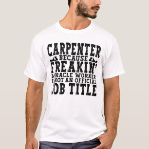T-shirt Carpenter Miracle Worker Funny Woodwork Carpentry
