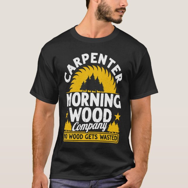 T-shirt Carpenter Morning Wood Company No Wood Gets Wasted (Devant)