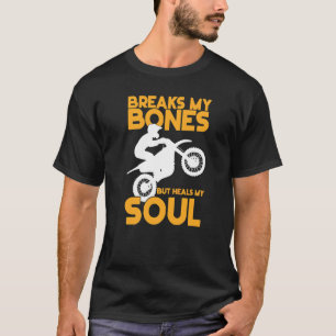 T-shirt Casse Mes Os Mais Guérit Mon Âme Motocross Moto