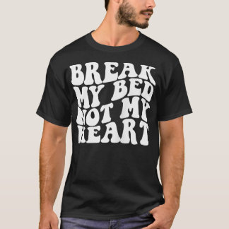 T-shirt Casser mon lit pas mon coeur