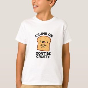 T-shirt Cassette On Don't Be Crusty Funny Pun de Pain