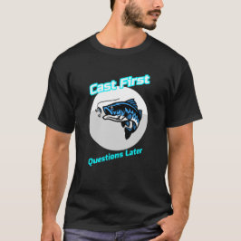 T - Shirt "Cast First Questions Spater"