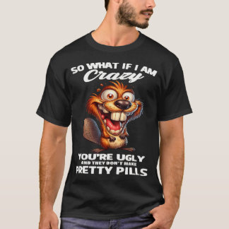 T-shirt Castor Et Alors Si Je Suis Fou Tu Es Laid Et