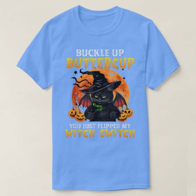 T-shirt Cat Buckle Up Buttercup You Just Flipped My Witch (Design devant)