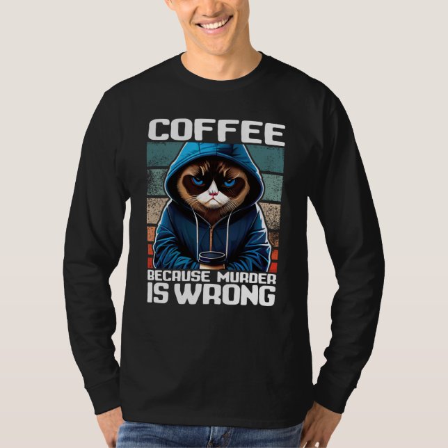 T-shirt Cat Coffee I Coffee because murder is wrong  1 (Devant)