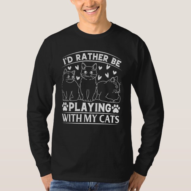 T-shirt Cat  I I'd Rather Be Playing With My Cats (Devant)