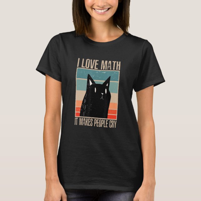 T-shirt Cat I love maths it makes people cry math 1 (Devant)