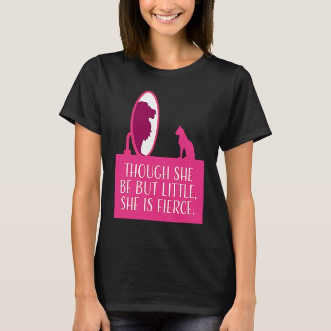 T-shirt Cat Lover  Though She Be But Little She is Fierce (Devant)