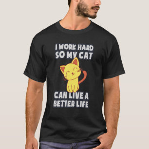T-shirt Cat Owner I Work Hard So My Cat Can Live A Better