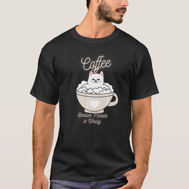 T-shirt Cat Sarcasme Mème Drôle Café Parce Que Le Meurtre  (Devant)