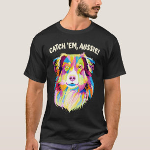 T-shirt Catch Em Aussie Australian Shepherd Humour