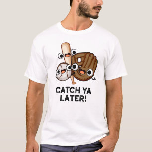 T-shirt Catch Ya Plus Tard Funny Baseball Pun
