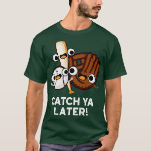 T-shirt Catch Ya Plus Tard Funny Baseball Pun