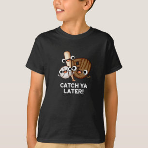 T-shirt Catch Ya Plus Tard Funny Baseball Pun Dark BG