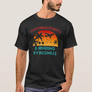 T-shirt Catching Flights & Minding My Business Travel Airp