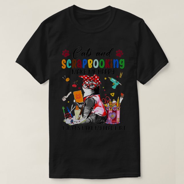T-shirt Cats And Scrapbooking Make Me Happy Humans Make My (Design devant)