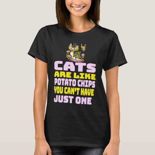 T-shirt Cats Are Like Potato Chips  Cat (Devant)
