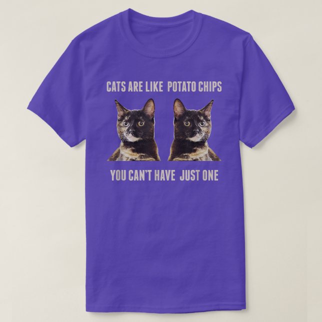 T-shirt Cats Are Like Potato Chips You Can't Have Just One (Design devant)