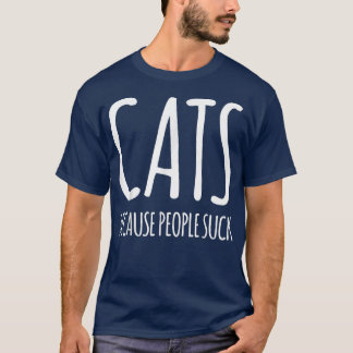 T-shirt Cats because people suck 