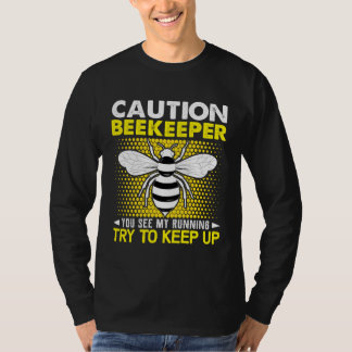 T-shirt Caution Beekeeper You See My Running Try To Keep U