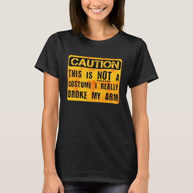 T-shirt Caution This Is Not A Costume Broken Arm Bone Hall (Devant)