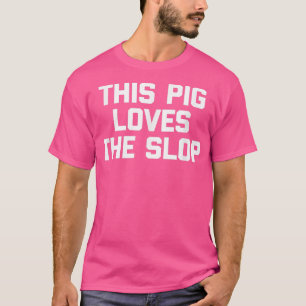 T-shirt Ce cochon aime la Slop drôle dire sarcastique pi