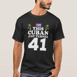 T-shirt Ce Cubain Vient D'Avoir 41 Cuba Cubano 41St Birthd